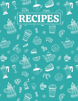 Recipes: Blank Journal Cookbook Notebook to Write In Your Personalized Favorite Recipes with Tea Themed Cover Design