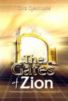 Paperback The Gates of Zion: Experiencing the Glory of God in Every Phase of Your Life! Book