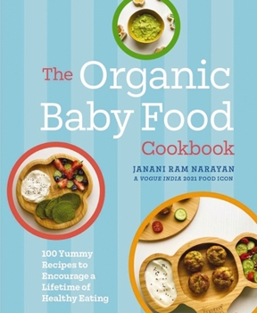 Hardcover The Organic Baby Food Cookbook: 100 Yummy Recipes to Encourage a Lifetime of Healthy Eating Book