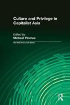 Culture and Privilege in Capitalist Asia (The New Rich in Asia Series)