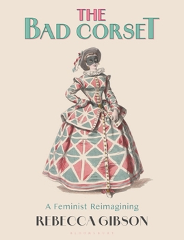 Hardcover The Bad Corset: A Feminist Reimagining Book