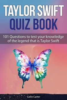 Paperback Taylor Swift Quiz Book: 101 Questions To Test Your Knowledge Of The Legend That Is Taylor Swift Book