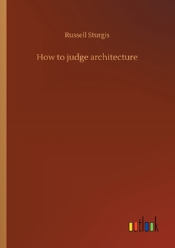 How to Judge Architecture: a Popular Guide to the Appreciation of Buildings