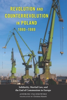 Hardcover Revolution and Counterrevolution in Poland, 1980-1989: Solidarity, Martial Law, and the End of Communism in Europe Book