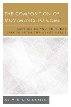 Hardcover The Composition of Movements to Come: Aesthetics and Cultural Labour After the Avant-Garde Book