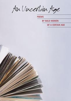 Paperback An Uncertain Age: Poems by Bold Women of a Certain Age Book