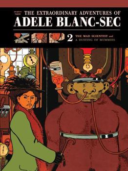 Hardcover The Extraordinary Adventures of Adele Blanc-SEC: The Mad Scientist / Mummies on Parade Book