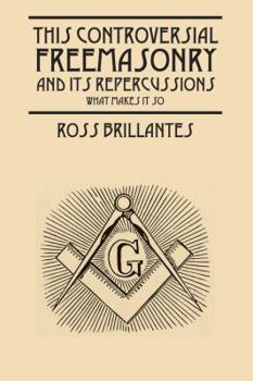 Paperback This Controversial Freemasonry and Its Repercussions: What Makes It So Book