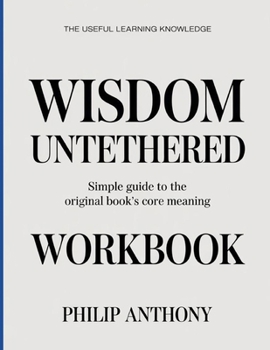 Paperback The Useful Learning Knowledge Wisdom Untethered: Simple Guide to the Original Book's Core Meaning Book