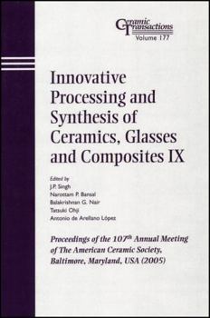 Innovative Processing and Synthesis of Ceramics, Glasses and Composites IX (Ceramic Transactions Series)