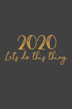 Paperback 2020 Let's Do This Thing.: 2020 New Year Notebook, 2020 Writing Notebook, New Year Notebook Gift, Novelty Gift Notebook, 6x9 Notebook, 110 Pages, Book