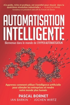 Paperback Automatisation Intelligente: Apprenez comment utiliser l'intelligence artificielle pour stimuler les entreprises et rendre notre monde plus humain [French] Book