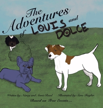 Hardcover The Adventures of Louis and Dolce: Based on True Events ... Book