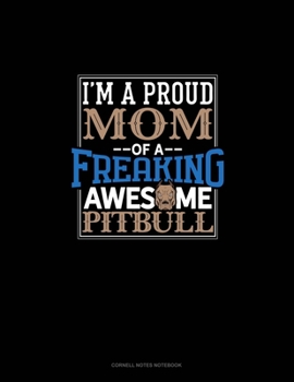 Paperback I Am A Proud Mom Of A Freaking Awesome Pitbull: Cornell Notes Notebook Book
