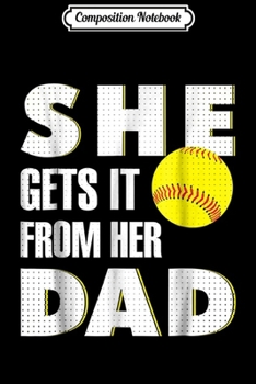 Paperback Composition Notebook: She Get's It From Her Dad for Softball Dad Gifts Journal/Notebook Blank Lined Ruled 6x9 100 Pages Book