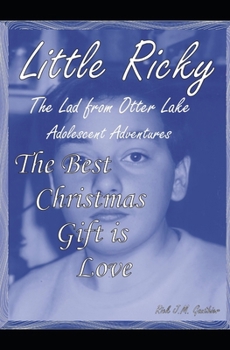 The Best Christmas Gift is Love: Little Ricky The Lad from Otter Lake Adolescent Adventures