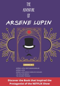 The Adventure of Arsene Lupin: 5 Books in 1 | Arsène Lupin, Gentleman-Bulgar | Arsène Lupin | Arsène Lupin Vs Sherlock Holmes | The Hollow Needle Further Adventures | Golden Triangle