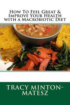 Paperback How to Feel Great & Improve Your Health With a Macrobiotic Diet (Basic Macrobiotics) Book