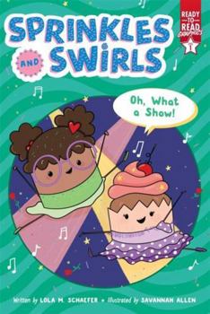 Hardcover Oh, What a Show! (Sprinkles and Swirls) Book