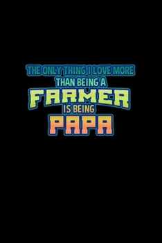 The only things I love more than being a farmer is being papa: Food Journal | Track your Meals | Eat clean and fit | Breakfast Lunch Diner Snacks | ... Sugar Protein Fiber Carbs Fat | 110 pages