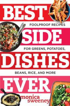 Paperback Best Side Dishes Ever: Foolproof Recipes for Greens, Potatoes, Beans, Rice, and More Book