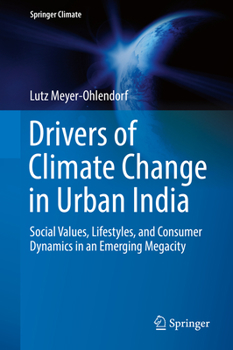 Hardcover Drivers of Climate Change in Urban India: Social Values, Lifestyles, and Consumer Dynamics in an Emerging Megacity Book