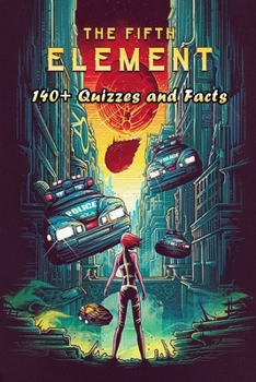 Paperback The Fifth Element: 140+ Quizzes and Facts: The Fifth Element Trivia Book