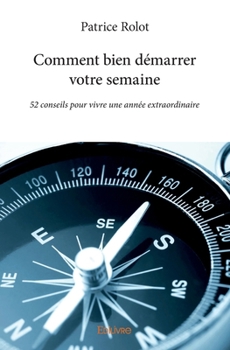 Paperback Comment bien démarrer votre semaine: 52 conseils pour vivre une année extraordinaire [French] Book