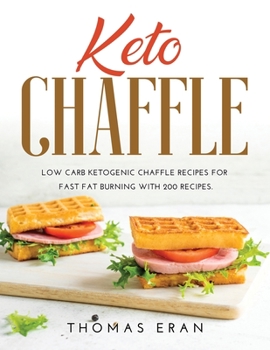 Paperback Keto Chaffle: Low Carb Ketogenic Chaffle Recipes for Fast Fat Burning with 200 Recipes. Book