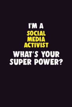 I'M A social media activist, What's Your Super Power?: 6X9 120 pages Career  Notebook Unlined  Writing Journal