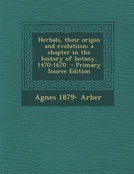 Paperback Herbals, Their Origin and Evolutiion; A Chapter in the History of Botany, 1470-1670 - Primary Source Edition Book