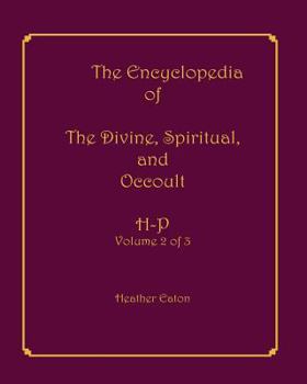 Paperback The Encyclopedia of The Divine, Spiritual, and Occult: Volume 2: H-P Book