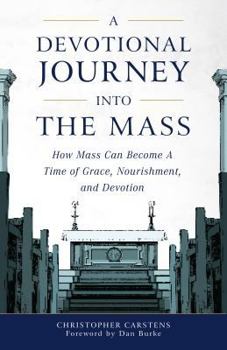 Paperback A Devotional Journey Into the Mass: How Mass Can Become a Time of Grace, Nourishment, and Devotion Book