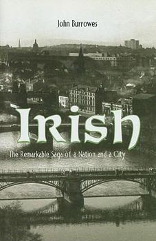 Irish: The Remarkable Saga of a Nation and a City