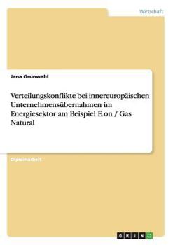 Paperback Verteilungskonflikte bei innereuropäischen Unternehmensübernahmen im Energiesektor am Beispiel E.on / Gas Natural [German] Book