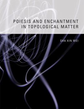 Hardcover Poiesis and Enchantment in Topological Matter Book