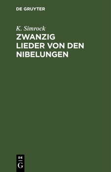 Hardcover Zwanzig Lieder Von Den Nibelungen: Nach Lachmanns Andeutungen Wiederhergestellt. Mit Einer Vorrede [German] Book