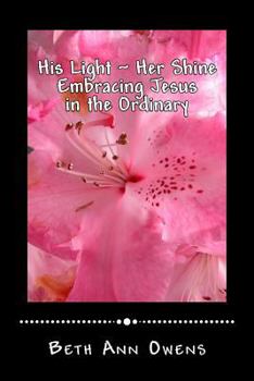 Paperback His Light Her Shine: Embracing Jesus in the Ordinary Book