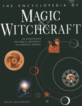 Paperback The Encyclopedia of Magic & Witchcraft: An Illustrated Historical Reference to Spiritual Worlds Book