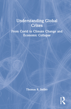 Hardcover Understanding Global Crises: From Covid to Climate Change and Economic Collapse Book