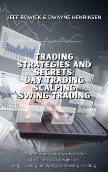 Hardcover Trading Strategies and Secrets - Day Trading Scalping Swing Trading: All you have to know about the short-term strategies of Day Trading, Scalping and Book