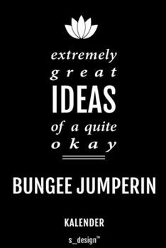 Kalender für Bungee Jumper / Bungee Jumperin: Immerwährender Kalender / 365 Tage Tagebuch / Journal [3 Tage pro Seite] für Notizen, Planung / Planungen / Planer, Erinnerungen, Sprüche (German Edition)