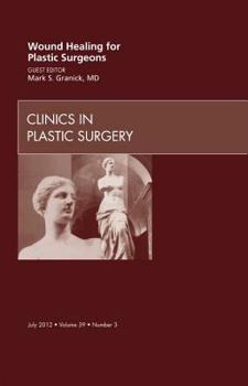 Hardcover Wound Healing for Plastic Surgeons, an Issue of Clinics in Plastic Surgery: Volume 39-3 Book