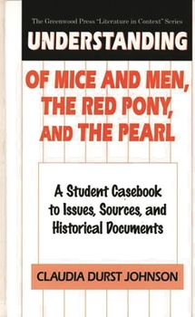 Hardcover Understanding Of Mice and Men, The Red Pony and The Pearl: A Student Casebook to Issues, Sources, and Historical Documents Book