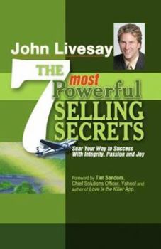 Hardcover The 7 Most Powerful Selling Secrets: Soar Your Way to Success With Integrity, Passion and Joy Book