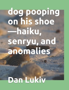 Paperback dog pooping on his shoe-haiku, senryu, and anomalies Book