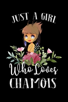 Paperback Just a Girl Who Loves Chamois: Perfect Chamois Lover Gift For Girl. Cute Notebook for Chamois Lover. Gift it to your Sister, Daughter, Mother, Mom, G Book