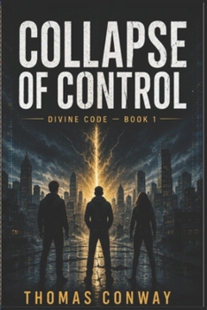 DIVINE CODE: Collapse of Control Book 1: A Science Fiction Thriller of a World Without Order