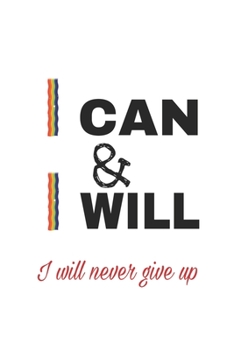 I can & I will _ i will never give up: Lined journal for Women and men and girls 120 pages 6*9