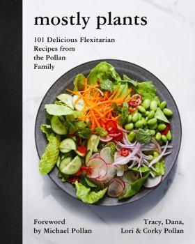 Hardcover Mostly Plants: 101 Delicious Flexitarian Recipes from the Pollan Family Book